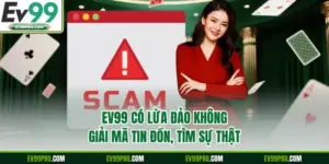 EV99 Có Lừa Đảo Không - Giải Mã Tin Đồn, Tìm Sự Thật 